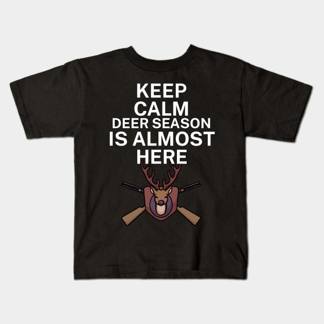 Keep calm deer season is here Kids T-Shirt by maxcode